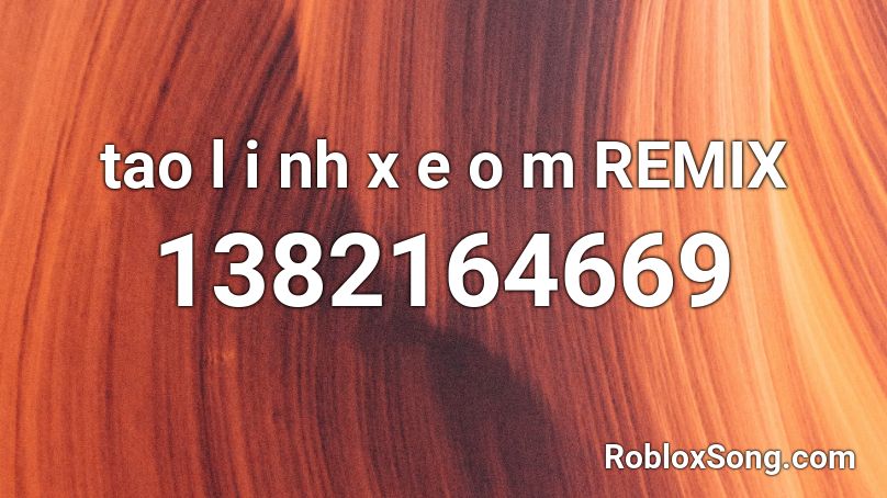 tao l i nh x e o m REMIX Roblox ID