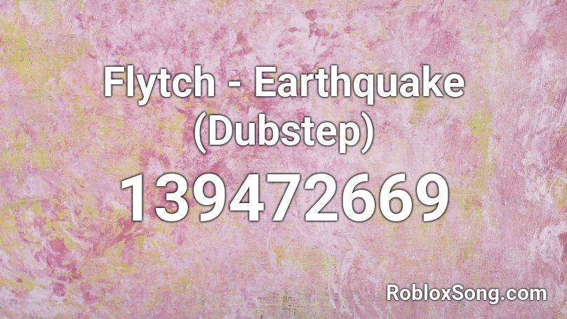 Flytch - Earthquake (Dubstep) Roblox ID