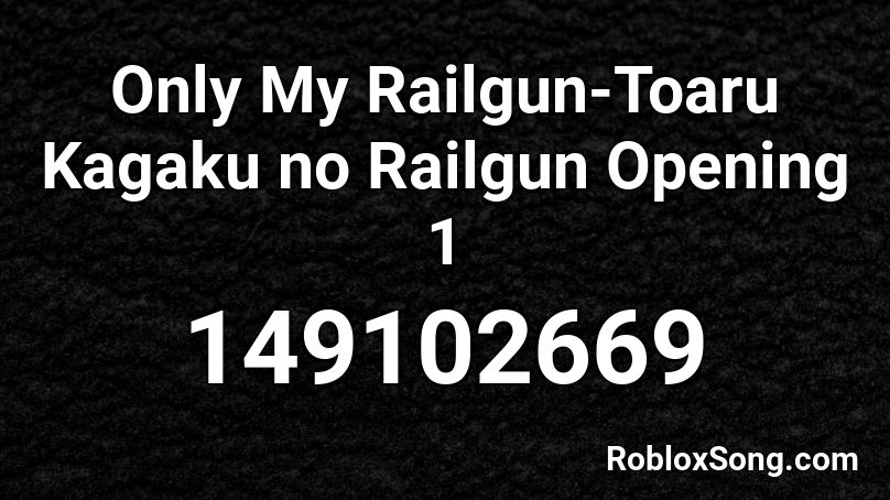Only My Railgun-Toaru Kagaku no Railgun Opening 1 Roblox ID