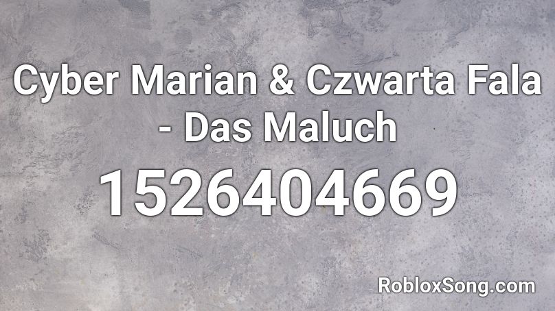 Cyber Marian & Czwarta Fala - Das Maluch Roblox ID