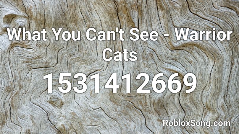 What You Can't See - Warrior Cats Roblox ID