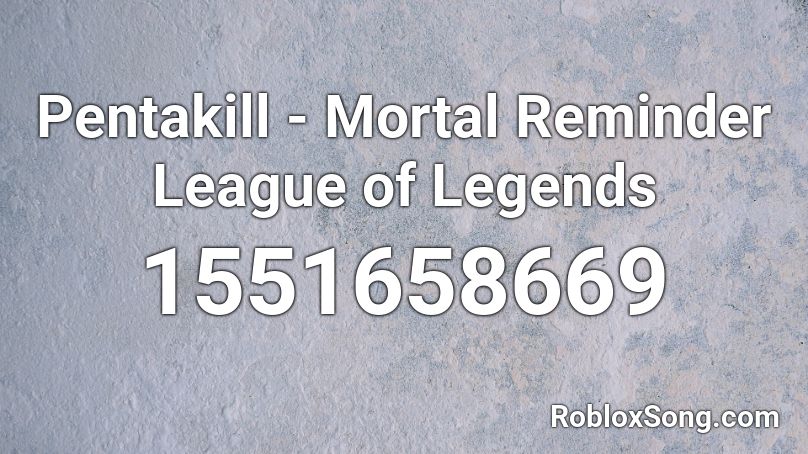 Pentakill - Mortal Reminder  League of Legends Roblox ID