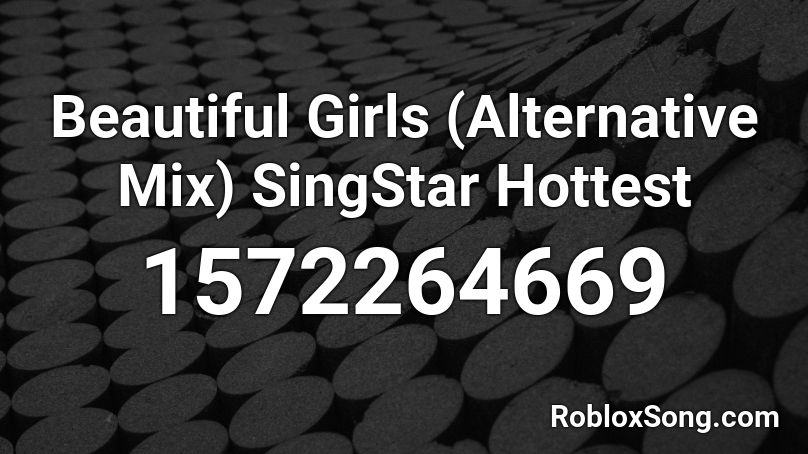 Beautiful Girls (Alternative Mix) SingStar Hottest Roblox ID