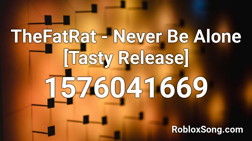 Thefatrat Never Be Alone Tasty Release Roblox Id Roblox Music Codes - never be alone roblox id