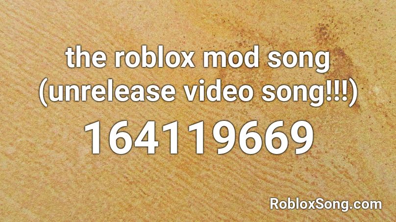 the roblox mod song (unrelease video song!!!) Roblox ID