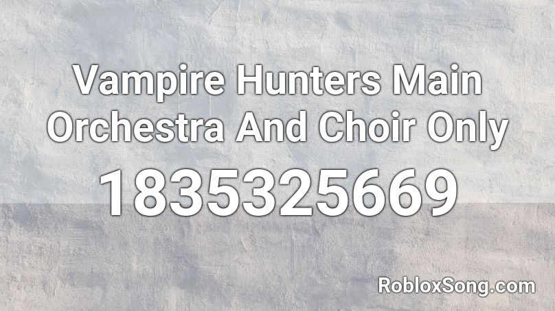 Vampire Hunters Main Orchestra And Choir Only Roblox ID