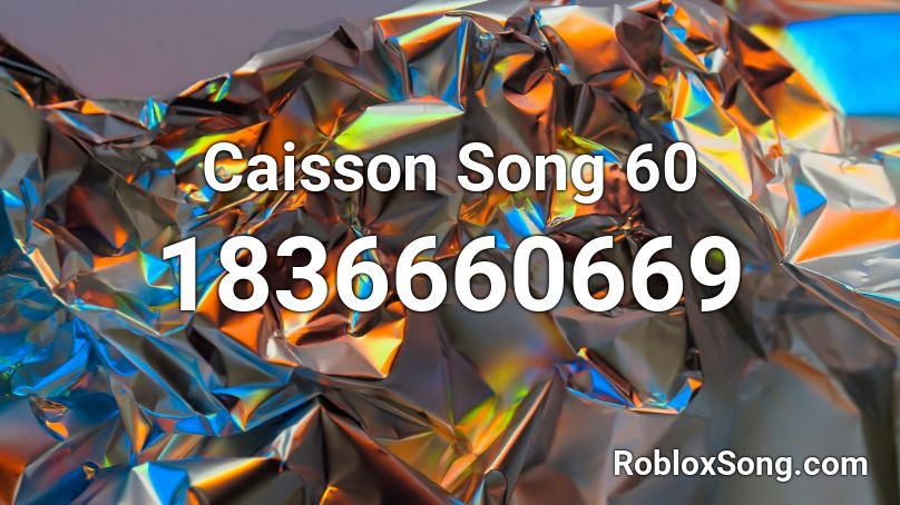 Caisson Song 60 Roblox ID