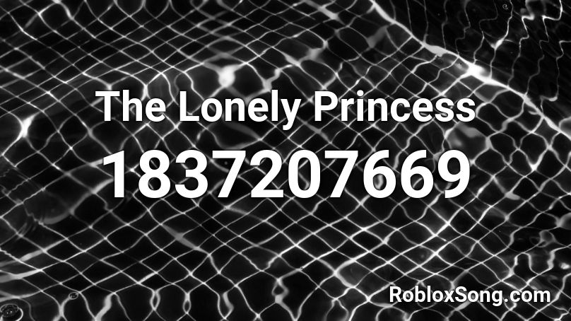 The Lonely Princess Roblox ID