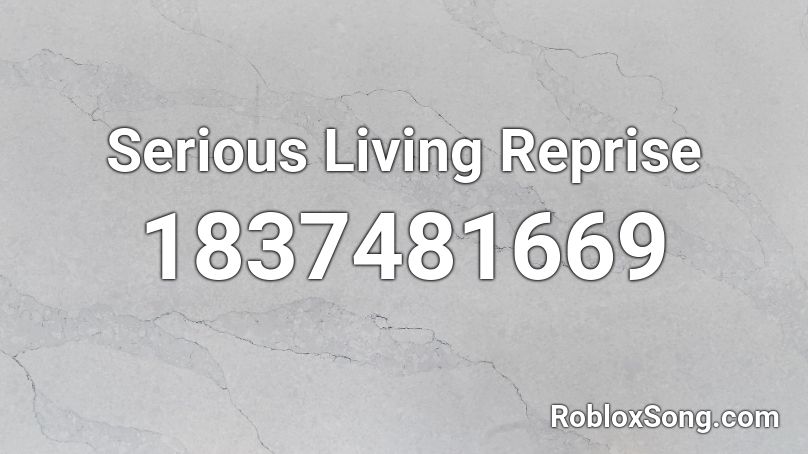 Serious Living Reprise Roblox ID