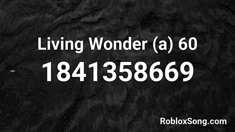 Living Wonder (a) 60 Roblox ID