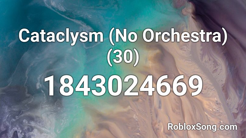 Cataclysm (No Orchestra) (30) Roblox ID