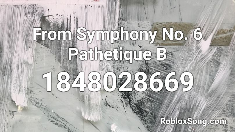 From Symphony No. 6 Pathetique B Roblox ID