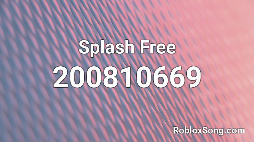 Splash Free Roblox ID