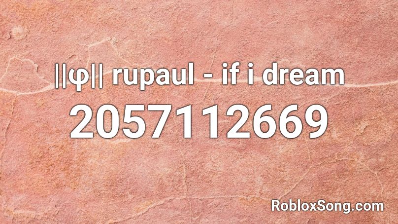 ||φ|| rupaul - if i dream Roblox ID