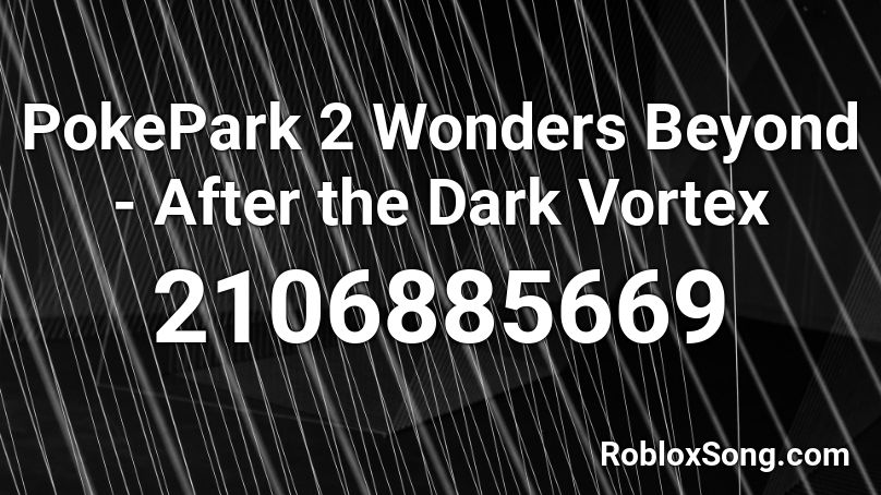 PokePark 2 Wonders Beyond - After the Dark Vortex Roblox ID