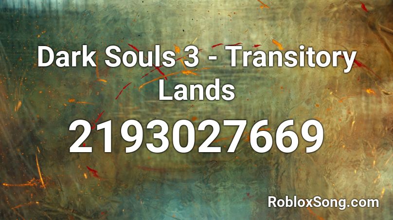 Dark Souls 3 - Transitory Lands  Roblox ID