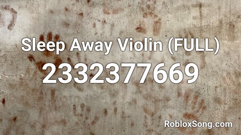 Sleep Away Violin (FULL) Roblox ID