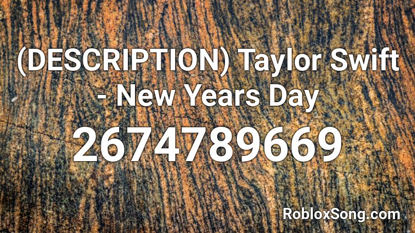 (DESCRIPTION) Taylor Swift - New Years Day Roblox ID