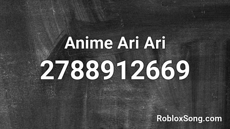 Anime Ari Ari Roblox Id Roblox Music Codes - roblox song id for ari