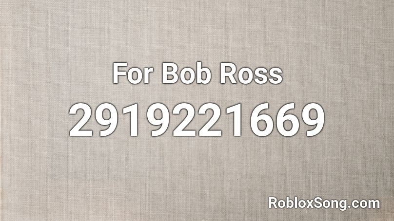 For Bob Ross Roblox Id Roblox Music Codes - bob ross roblox painting id