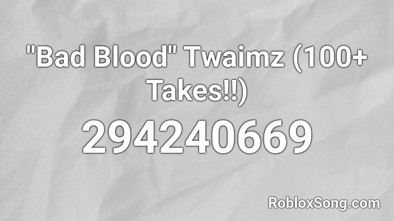 Bad Blood Twaimz 100 Takes Roblox Id Roblox Music Codes - bad blood roblox music code