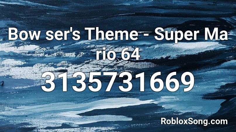 Bow ser's Theme - Super Ma rio 64 Roblox ID