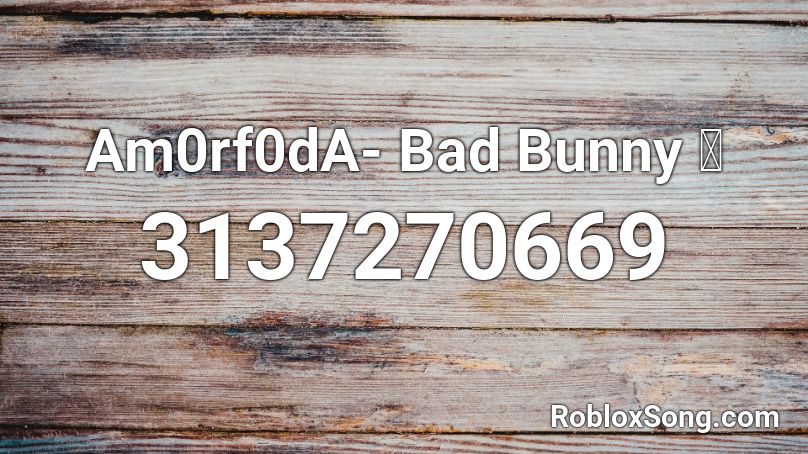 Am0rf0dA- Bad Bunny 💔 Roblox ID