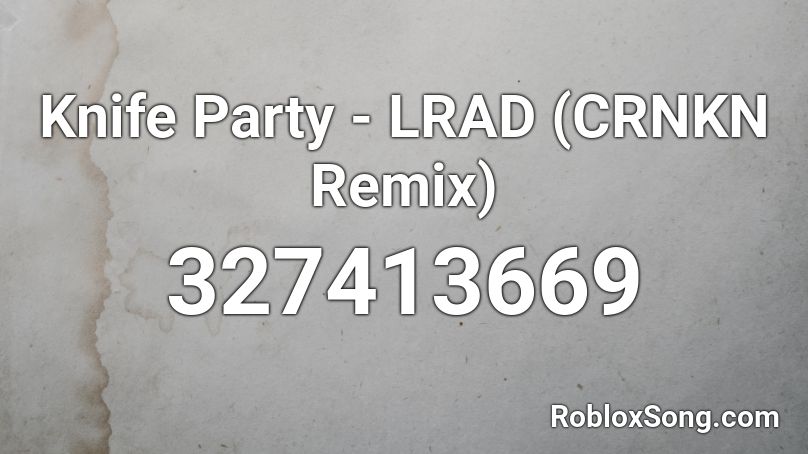 Knife Party - LRAD (CRNKN Remix) Roblox ID