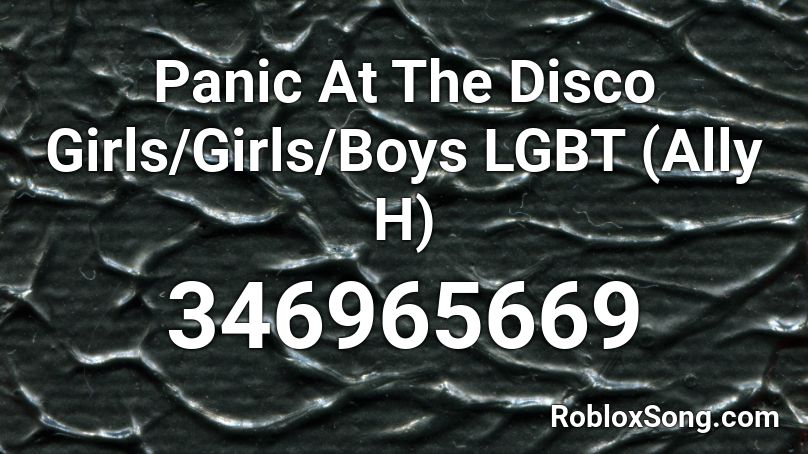 Panic At The Disco Girls/Girls/Boys LGBT (Ally H) Roblox ID