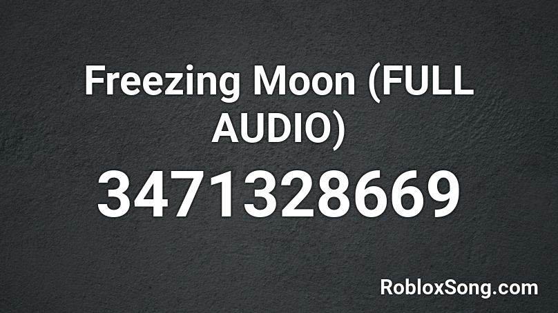 Freezing Moon (FULL AUDIO) Roblox ID