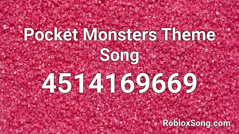 Pocket Monsters Theme Song Roblox ID