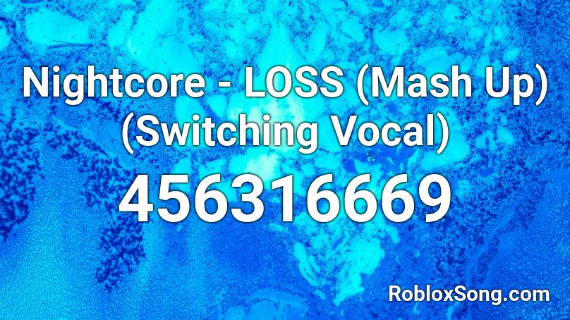 Nightcore - LOSS (Mash Up) (Switching Vocal)  Roblox ID