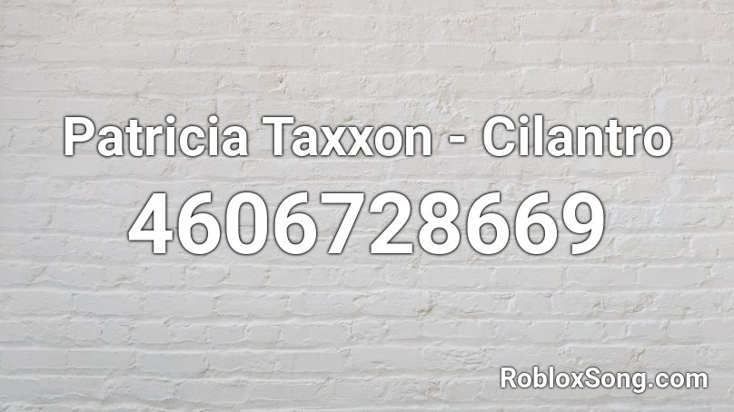 Patricia Taxxon - Cilantro Roblox ID