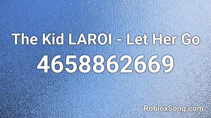 The Kid LAROI - Let Her Go Roblox ID
