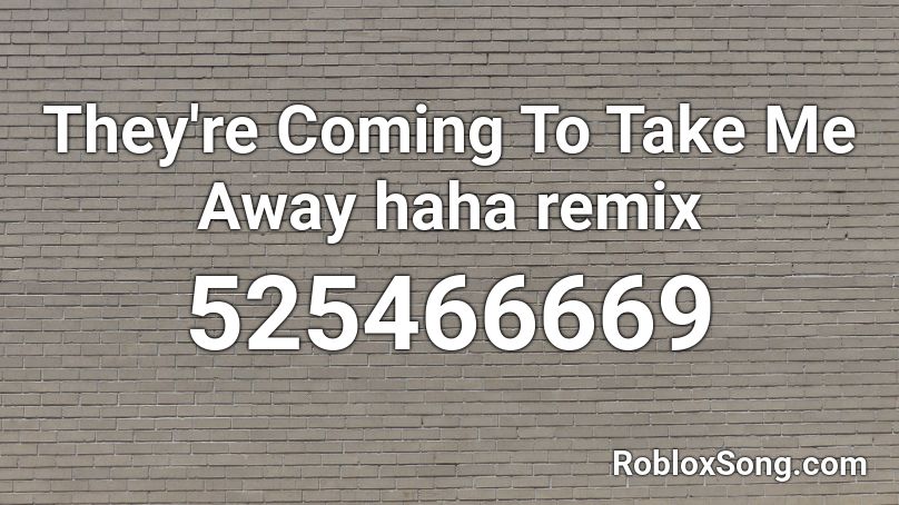 away take coming haha roblox remix song