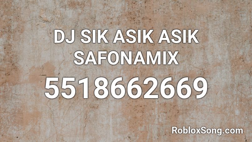 DJ SIK ASIK ASIK SAFONAMIX Roblox ID