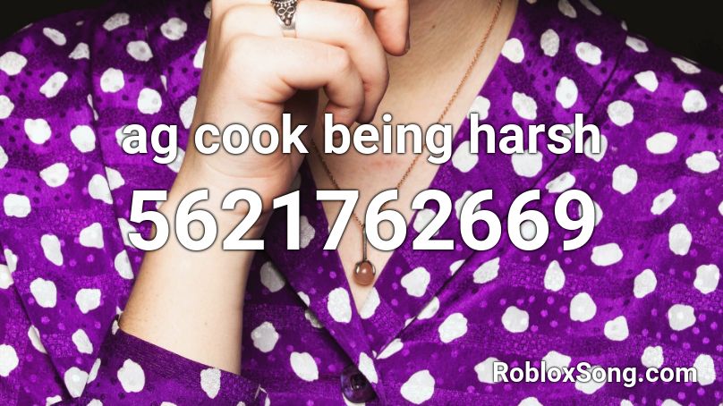 Being harsh ag cook Roblox ID