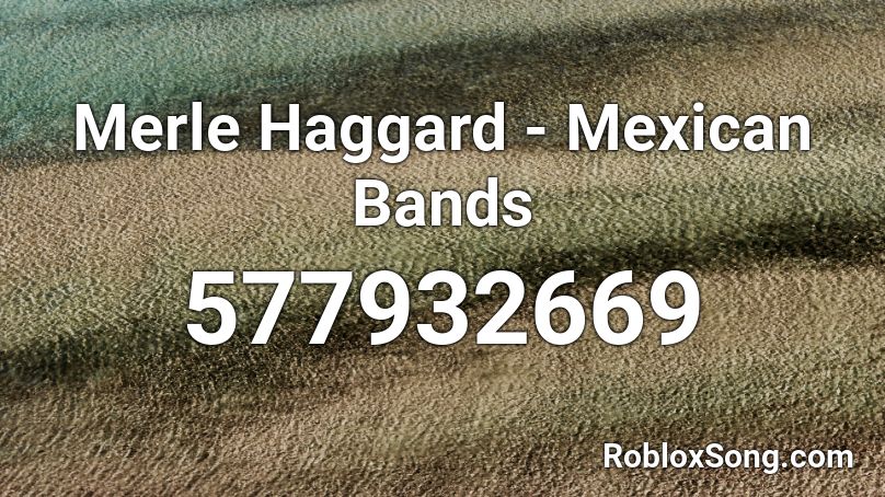 Merle Haggard - Mexican Bands Roblox ID