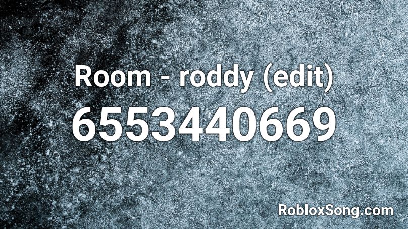  Room - roddy (edit) Roblox ID
