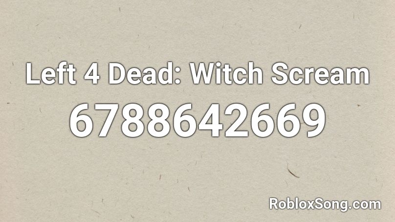 Left 4 Dead: Witch Scream Roblox ID