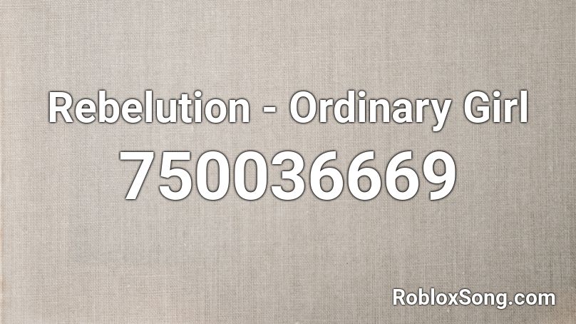 Rebelution - Ordinary Girl Roblox ID