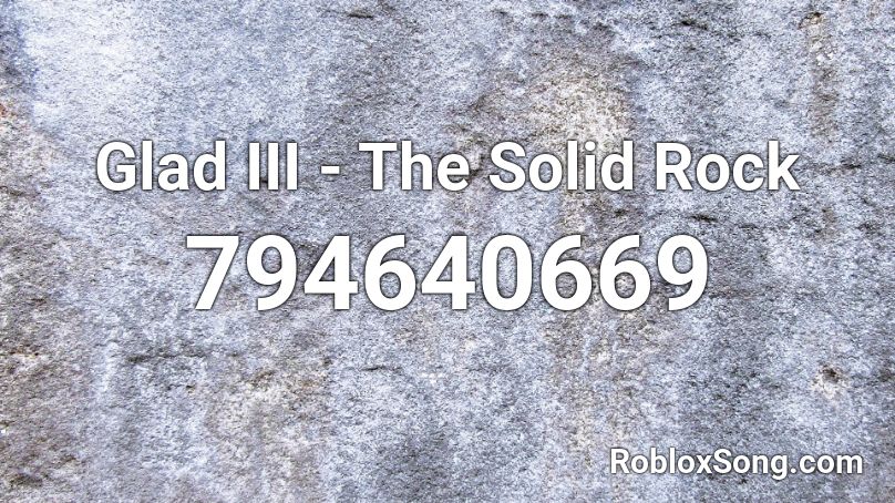 Glad III - The Solid Rock Roblox ID