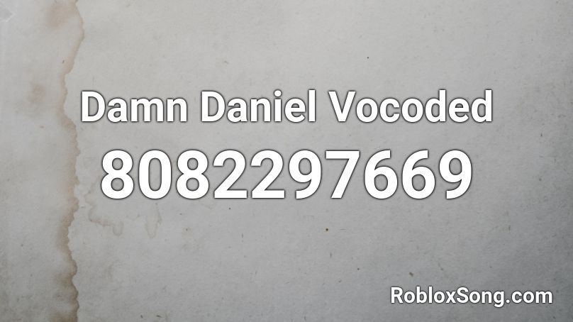 Damn Daniel Vocoded Roblox ID