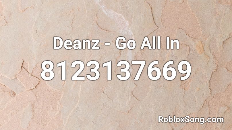 Deanz - Go All In Roblox ID