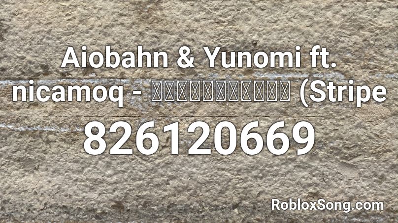 Aiobahn & Yunomi ft. nicamoq - 銀河鉄道のペンギン (Stripe Roblox ID