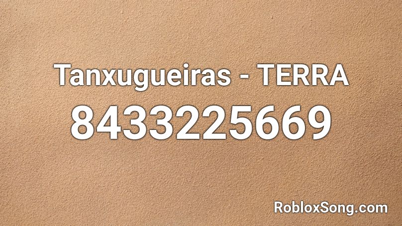 Tanxugueiras - TERRA (set pitch: 1.33) Roblox ID