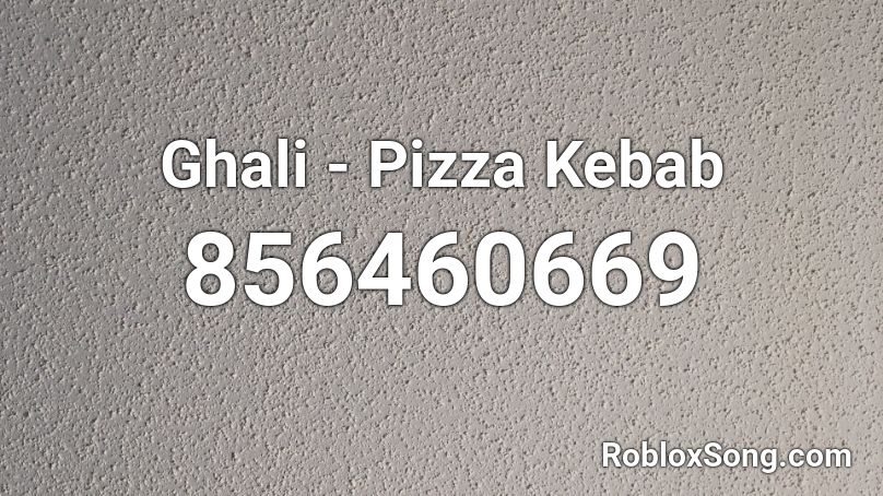Ghali - Pizza Kebab Roblox ID