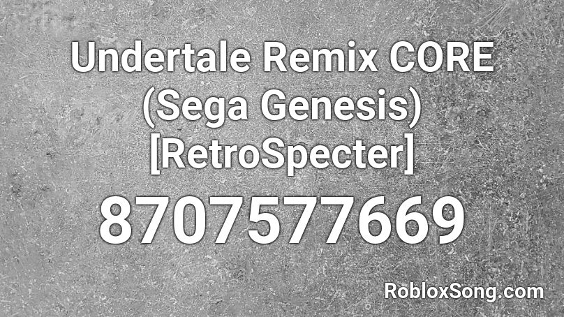 Undertale Remix CORE (Sega Genesis) [RetroSpecter] Roblox ID