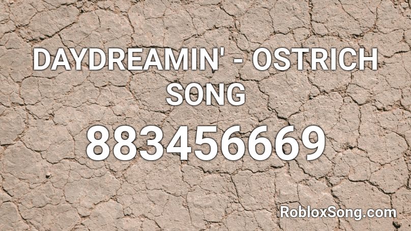 DAYDREAMIN' - OSTRICH SONG Roblox ID