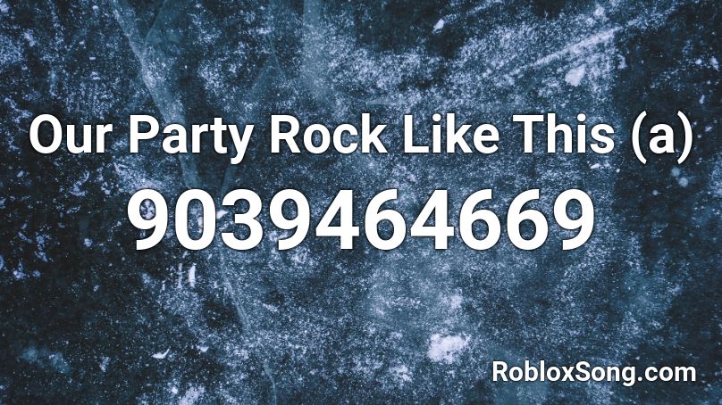 Our Party Rock Like This (a) Roblox ID